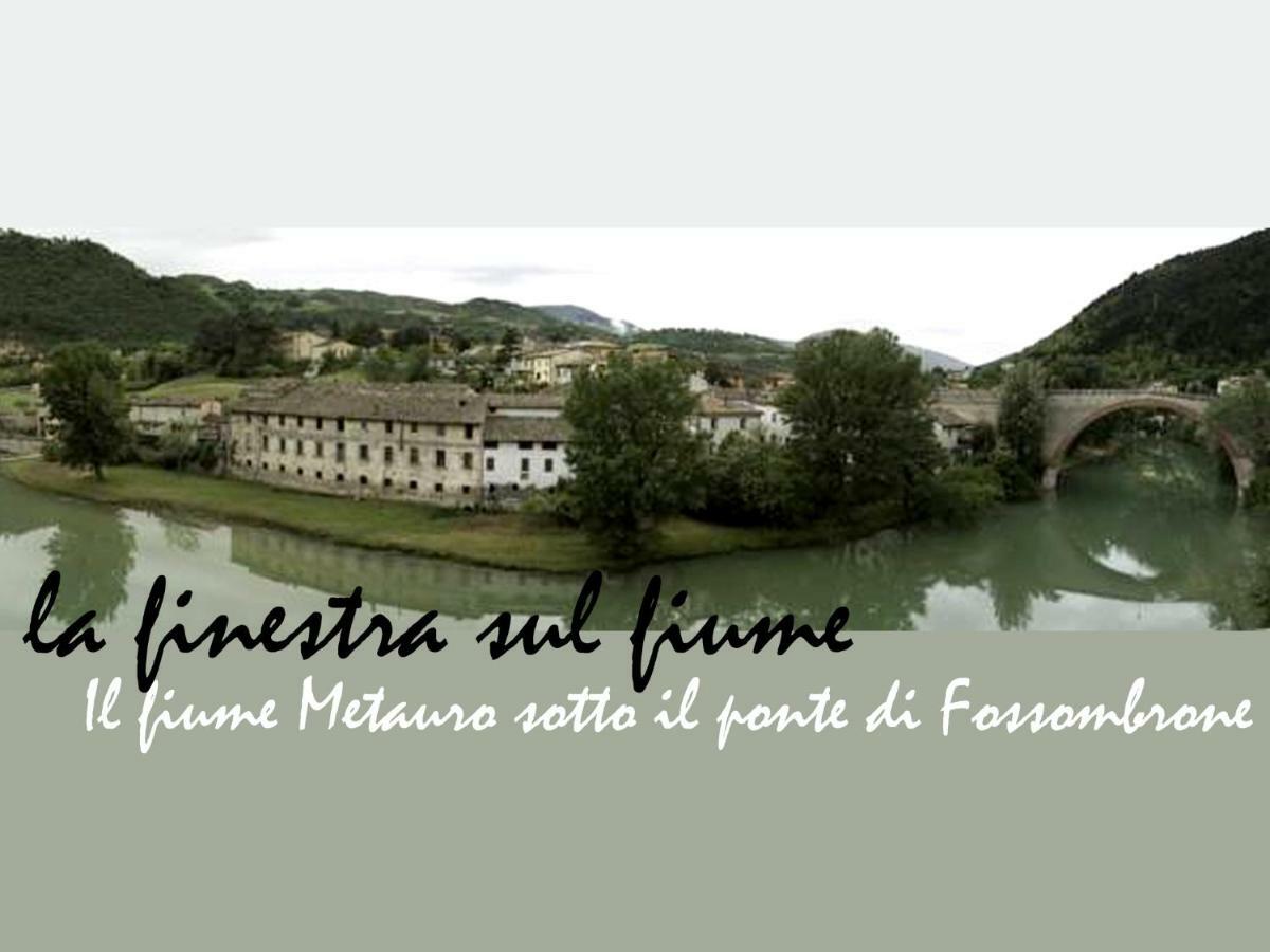 La Finestra Sul Fiume Bed & Breakfast Fossombrone Exterior photo